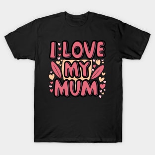 I Love My Mum T-Shirt